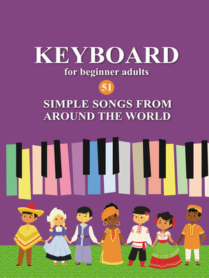 cover image of Keyboard for Beginner Adults. 51 Simple Songs from Around the World